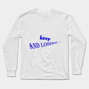 keep and losing : good t-shirt Long Sleeve T-Shirt